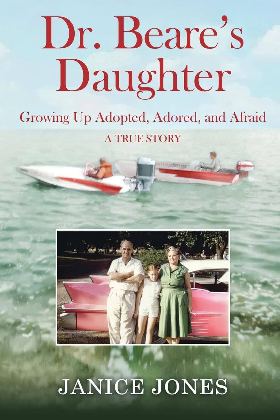 Dr. Beare's Daughter: Growing Up Adopted, Adored, And Afraid A True Story